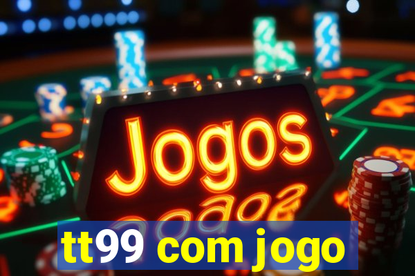 tt99 com jogo